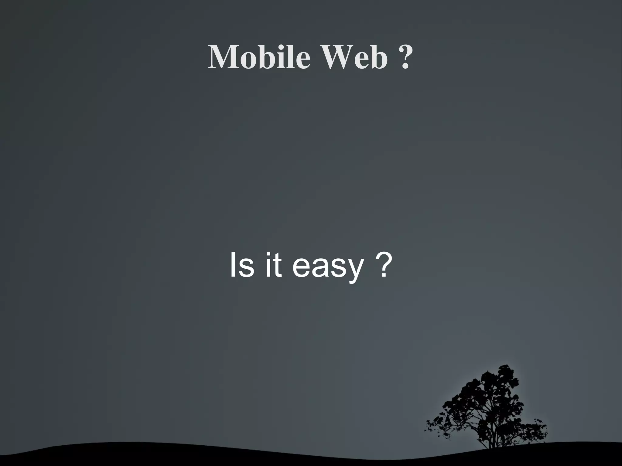 Mobile Web ? Is it easy ? 