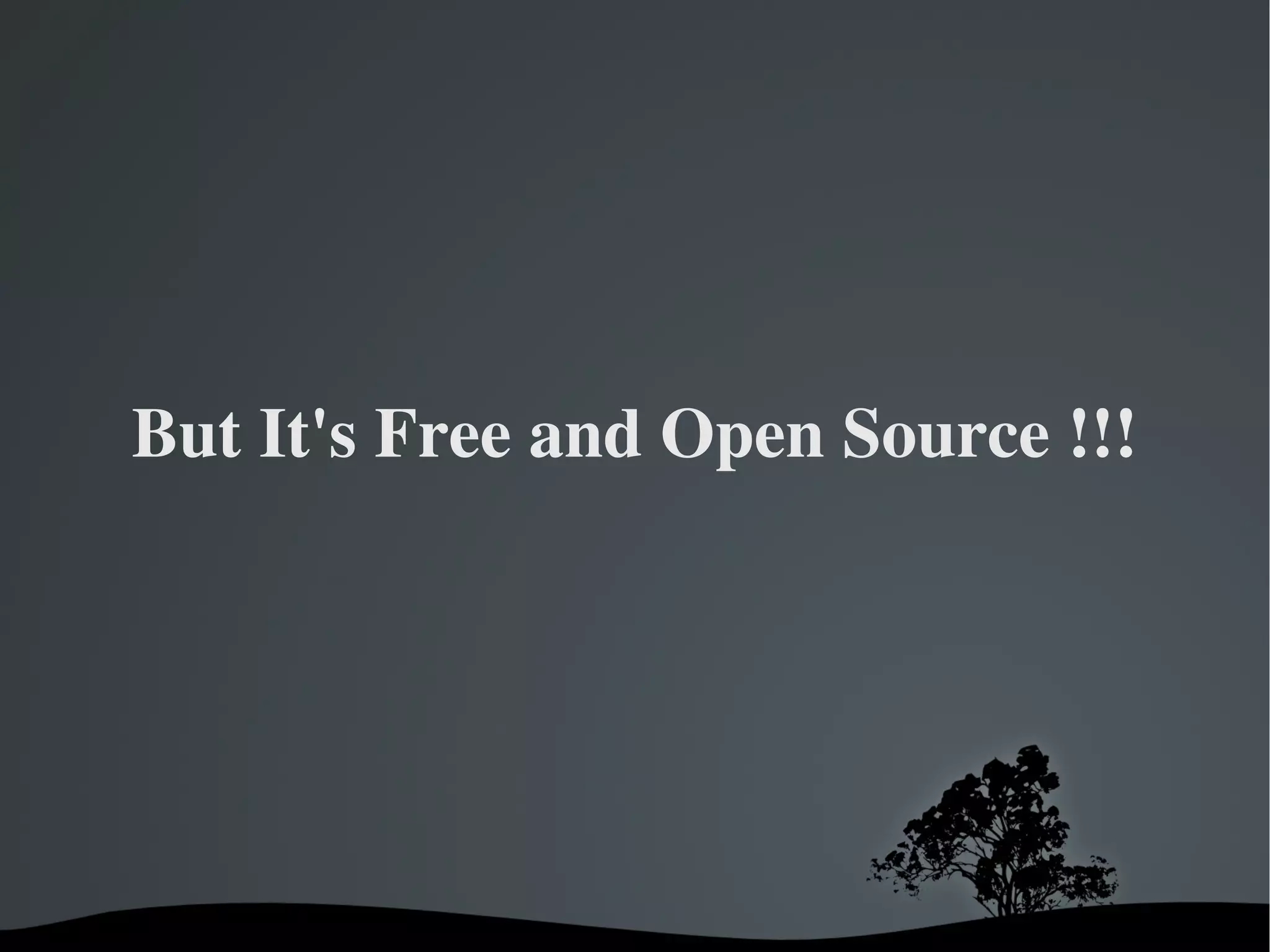But It's Free and Open Source !!! 