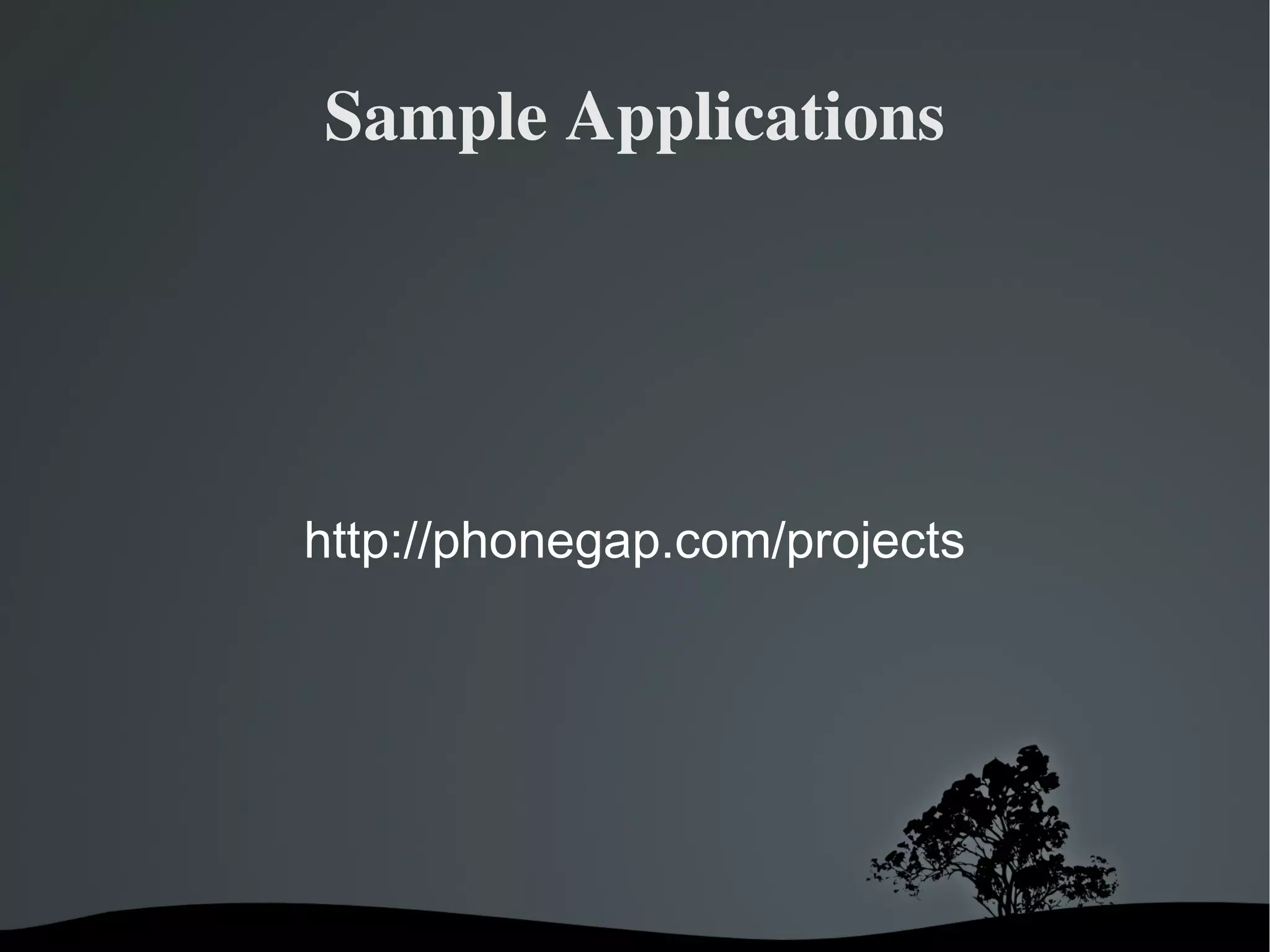 Sample Applications http://phonegap.com/projects 