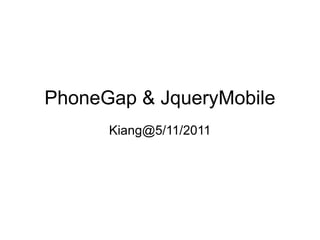 PhoneGap & JqueryMobile Kiang@5/11/2011 