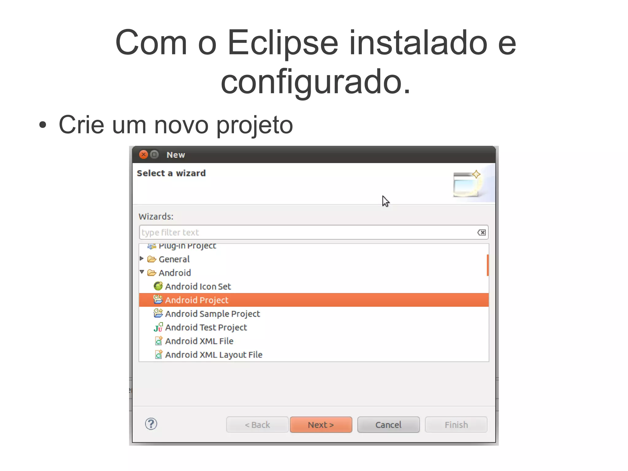 Com o Eclipse instalado e
             configurado.
●   Crie um novo projeto
 