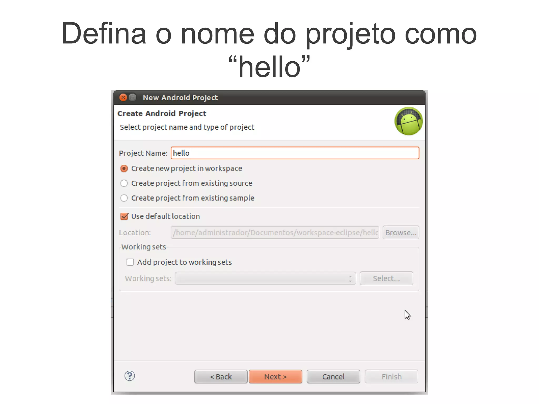 Defina o nome do projeto como
            “hello”
 