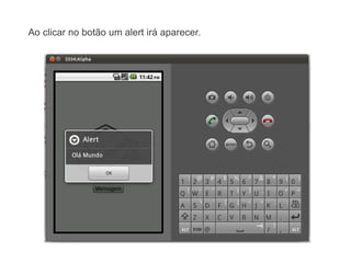 Ao clicar no botão um alert irá aparecer.
 