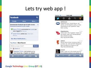 Lets try web app !




Google Technology User Group (GTUG)
 