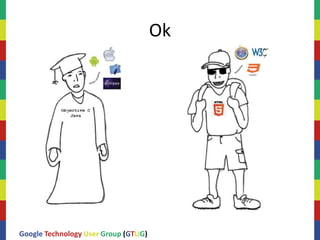 Ok




Google Technology User Group (GTUG)
 