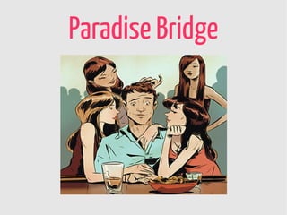 Paradise Bridge
 