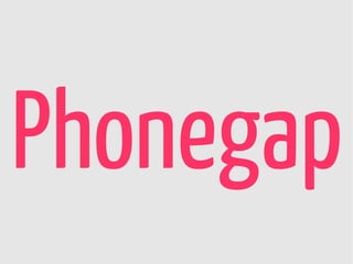 Phonegap
 