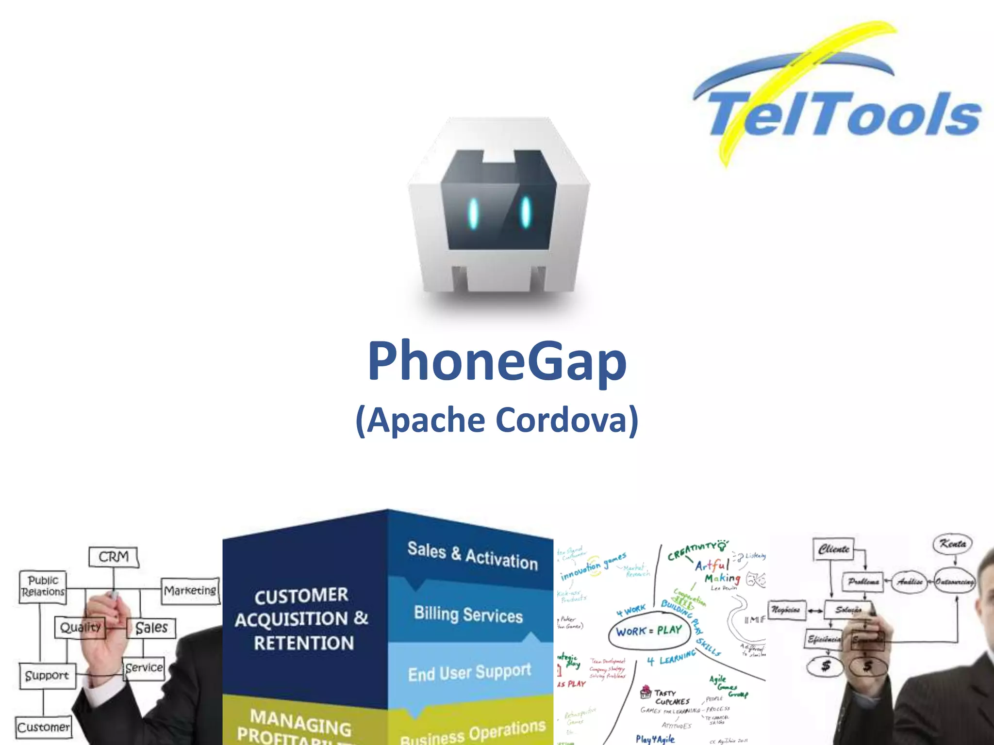 PhoneGap
(Apache Cordova)
 