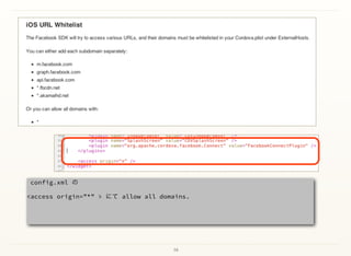 16
config.xml の
<access origin=”*” > にて allow all domains. 
 