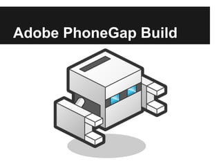 Adobe PhoneGap Build
 