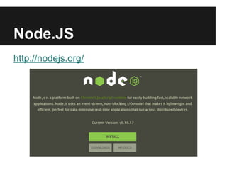 Node.JS
http://nodejs.org/
 