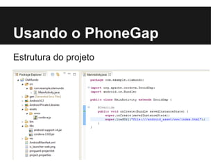 Usando o PhoneGap
Estrutura do projeto
 