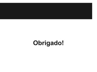 Obrigado!
 