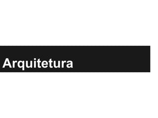 Arquitetura
 