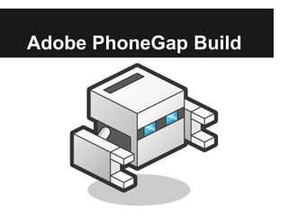 Adobe PhoneGap Build
 