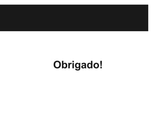 Obrigado!
 
