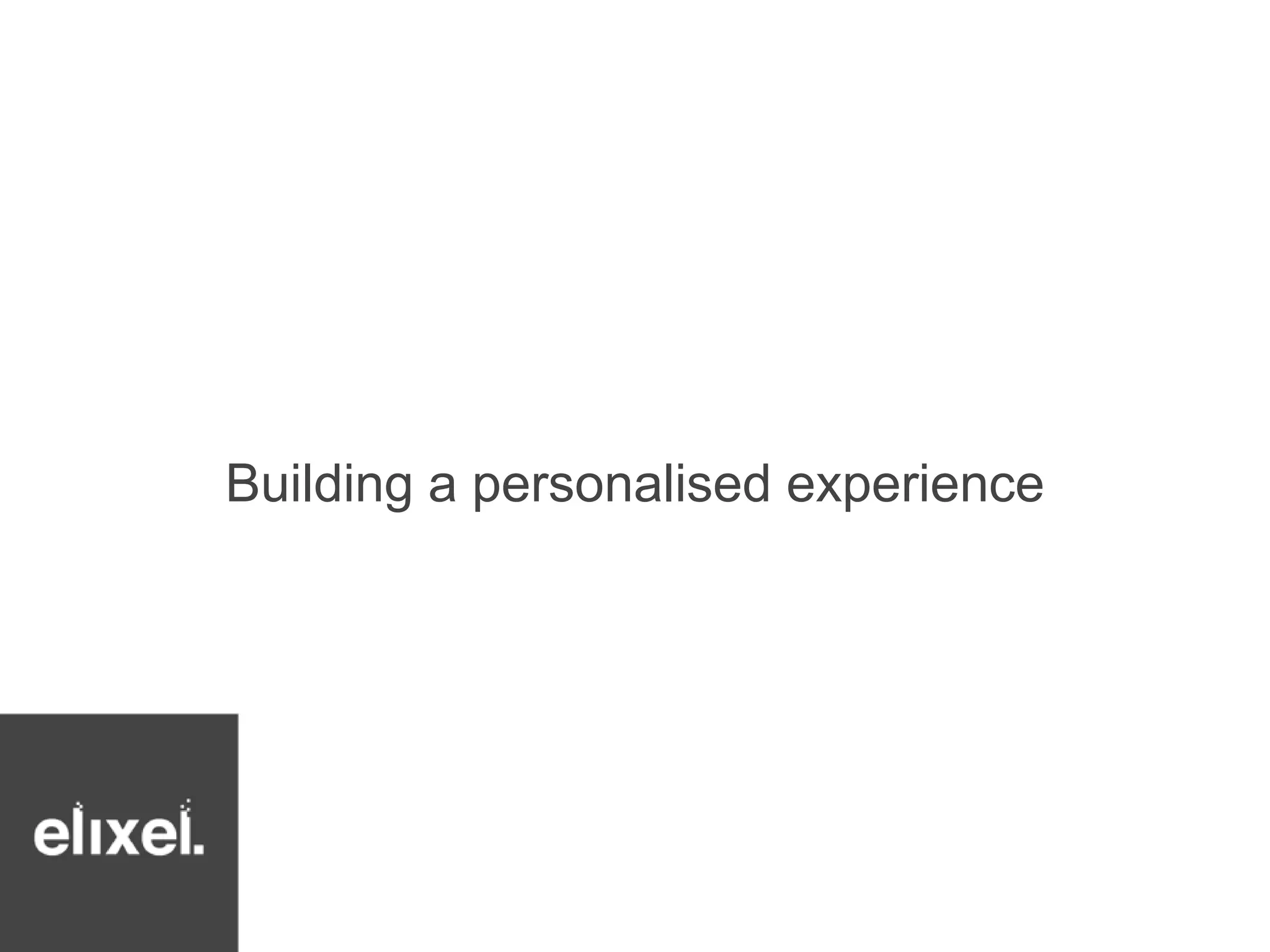 Building a personalised experience 
 