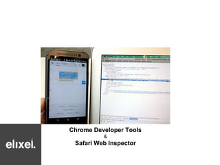 Chrome Developer Tools 
& 
Safari Web Inspector 
 