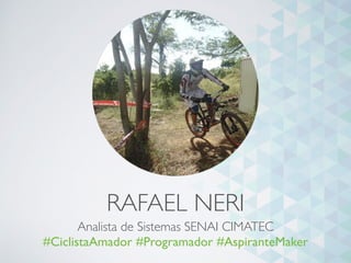 RAFAEL NERI
Analista de Sistemas SENAI CIMATEC
#CiclistaAmador #Programador #AspiranteMaker
 