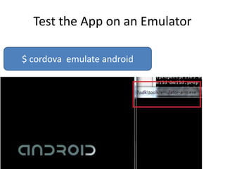 Test the App on an Emulator
$ cordova emulate android
 