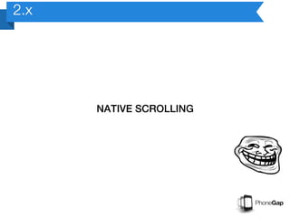 2.x




      NATIVE SCROLLING
 
