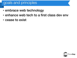goals and principles
• embrace web technology
• enhance web tech to a first class dev env
• cease to exist
 