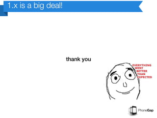 1.x is a big deal!




                     thank you
 
