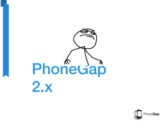 PhoneGap
2.x
 