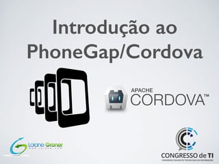 Introdução ao
PhoneGap/Cordova
 