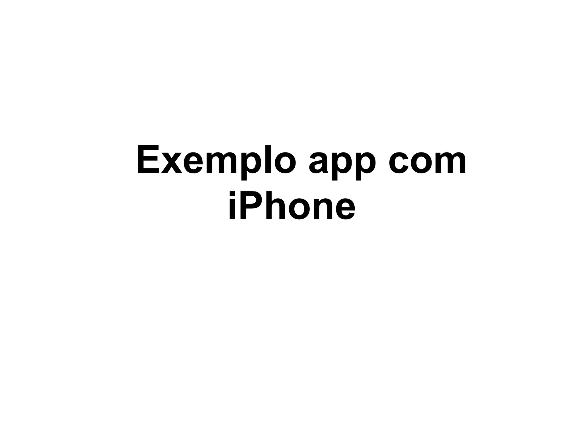 Exemplo app com
iPhone
 