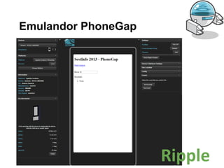 Emulandor PhoneGap
Ripple
 