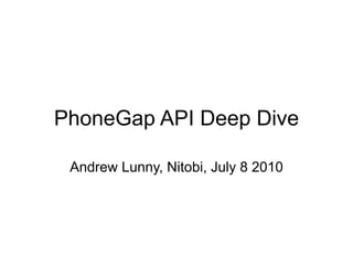 PhoneGap API Deep Dive

 Andrew Lunny, Nitobi, July 8 2010
 