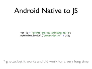 Android Native to JS




* ghetto, but it works and did work for a very long time
 