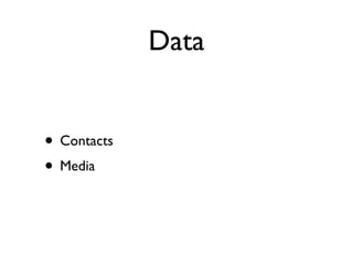 Data


• Contacts
• Media
 