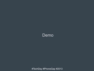 Demo

#TechDay #PhoneGap #2013

 
