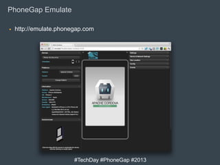 PhoneGap Emulate


http://emulate.phonegap.com

#TechDay #PhoneGap #2013

 