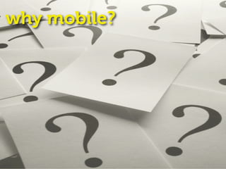why mobile?
 