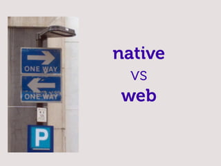 native
  vs
 web
 