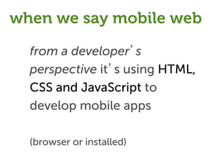 What is
 §    A platform to create native apps
      using web technologies

 §    A JavaScript library

 §    A native li...