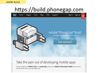 ADOBE	BUILD	
hSps://build.phonegap.com	
 