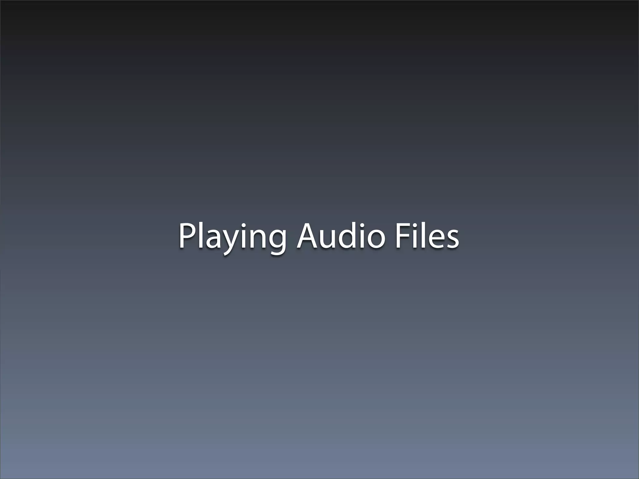Playing Audio Files
 