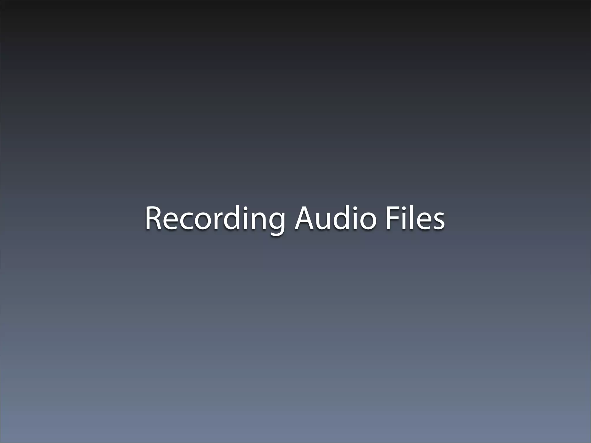 Recording Audio Files
 