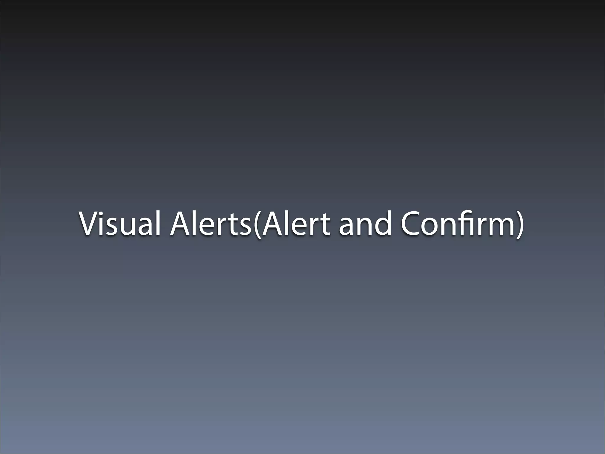 Visual Alerts(Alert and Confirm)
 