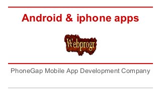 Android & iphone apps
PhoneGap Mobile App Development Company
 