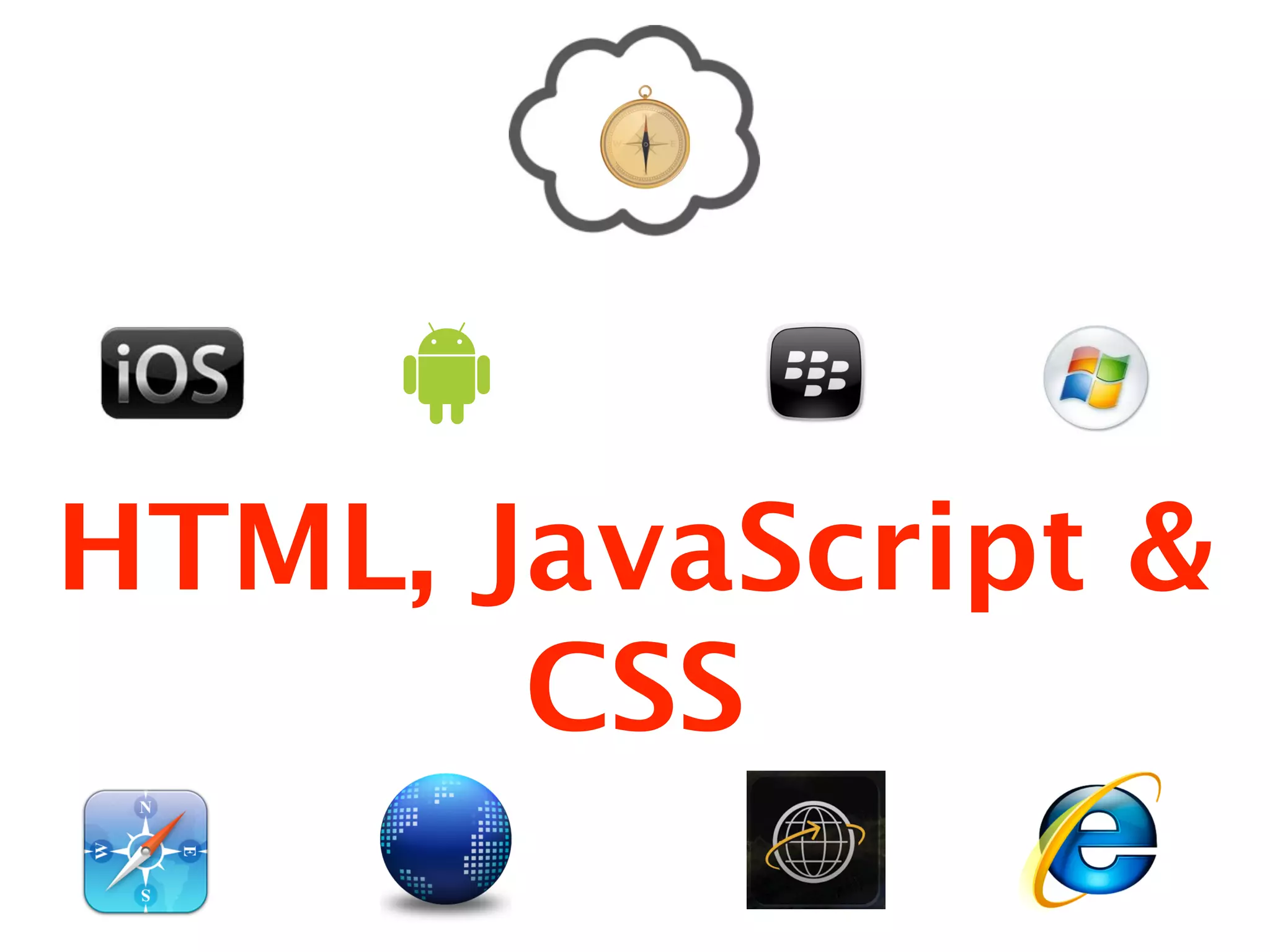 HTML, JavaScript &
       CSS
 