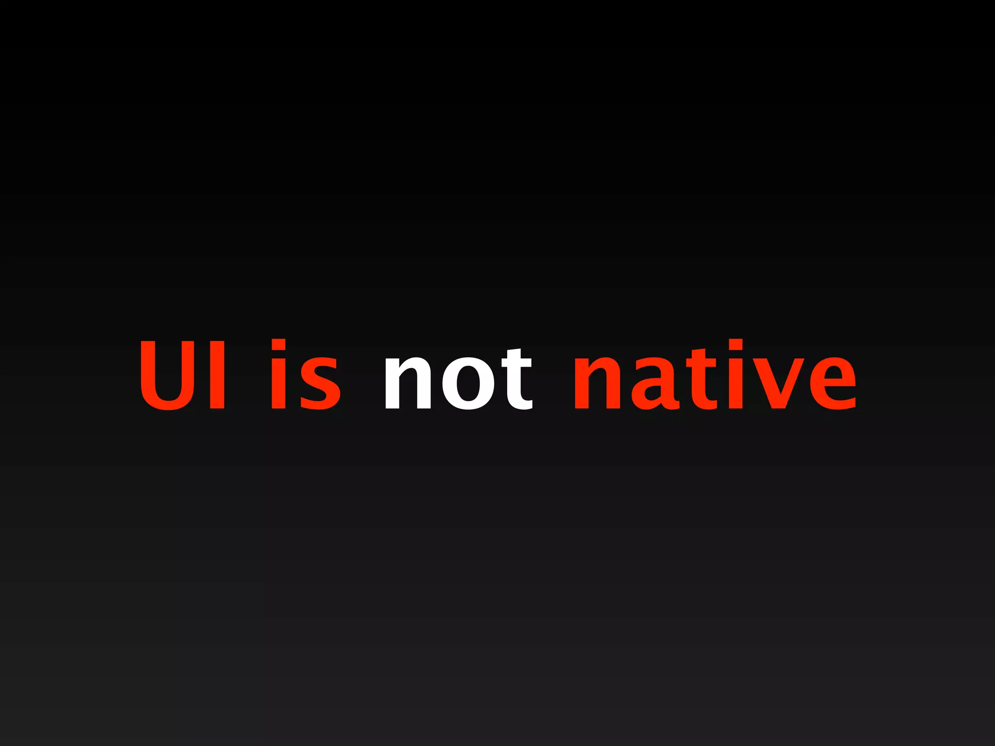 UI is not native
 