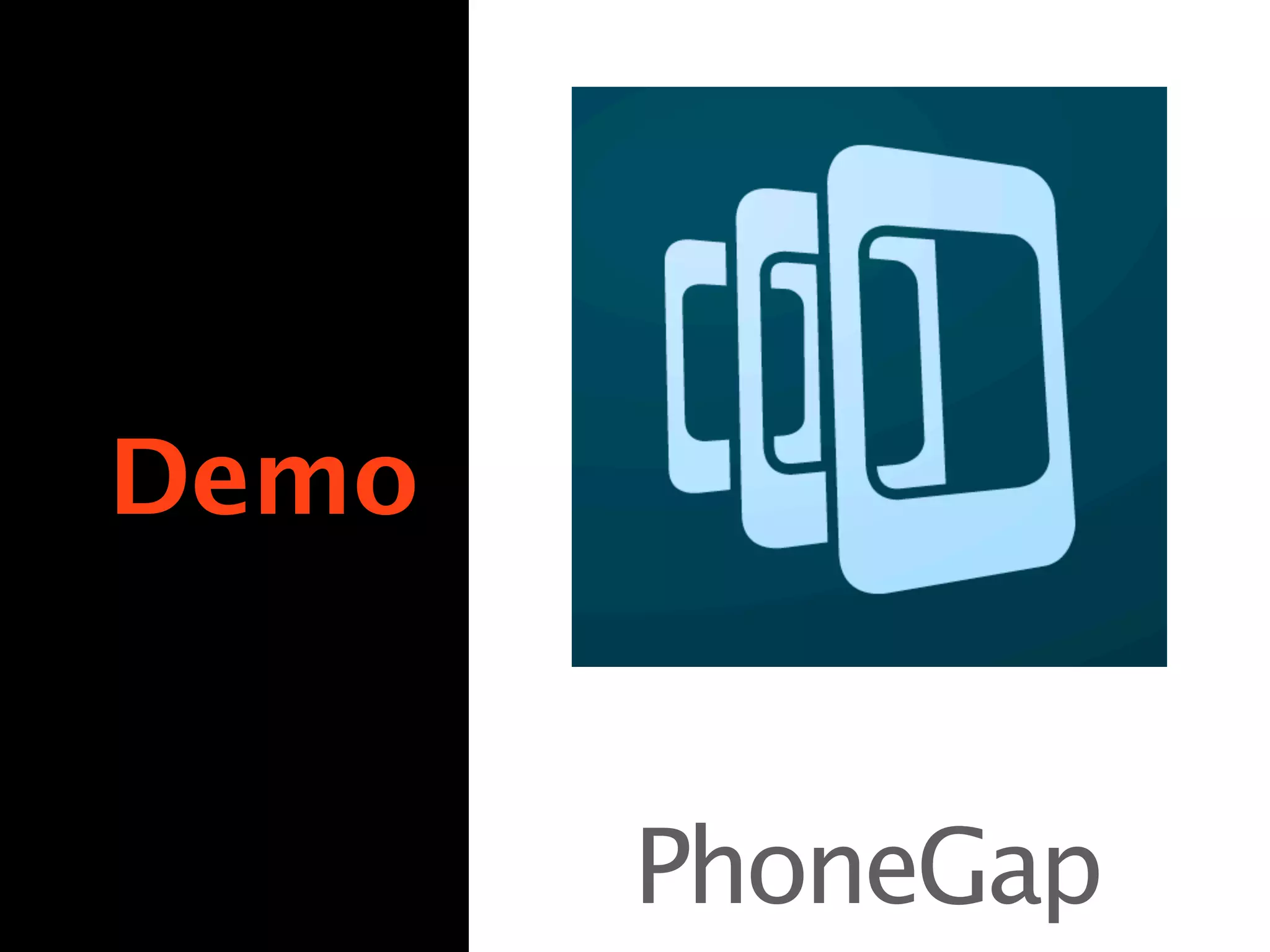 Demo


       PhoneGap
 