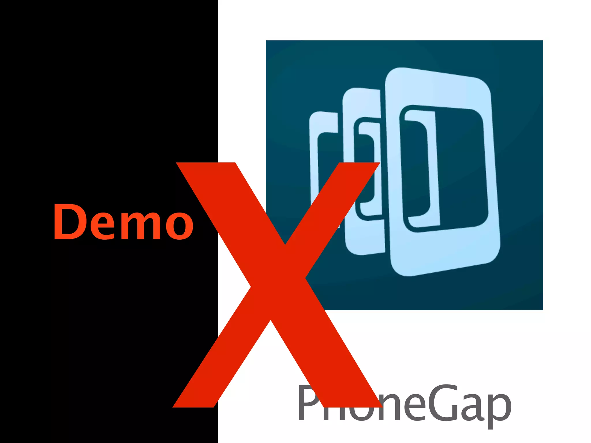 X
Demo


       PhoneGap
 