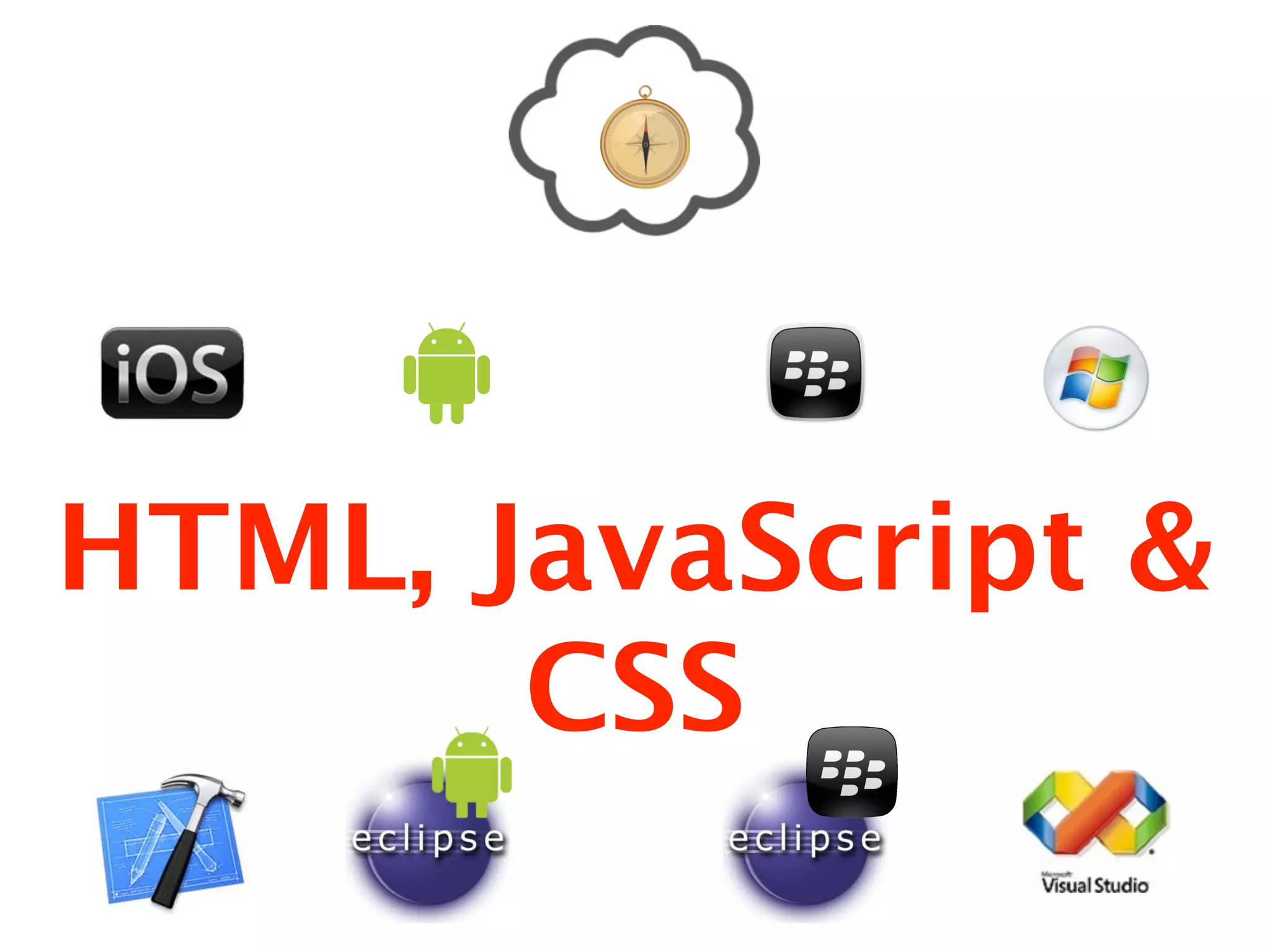 HTML, JavaScript &
       CSS
 