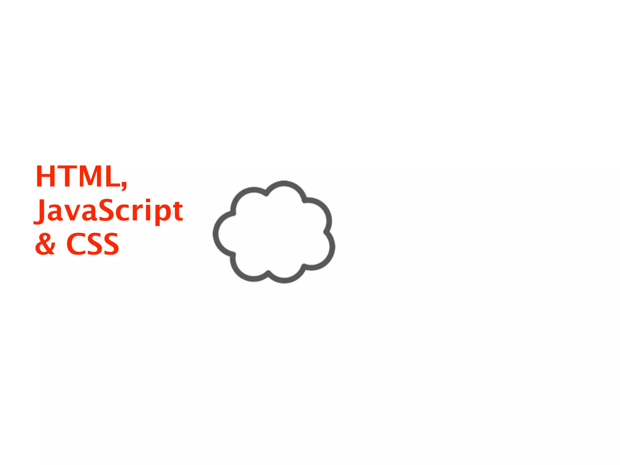 HTML,
JavaScript
& CSS
 